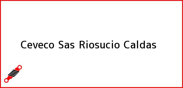 Teléfono, Dirección y otros datos de contacto para Ceveco Sas, Riosucio, Caldas, Colombia