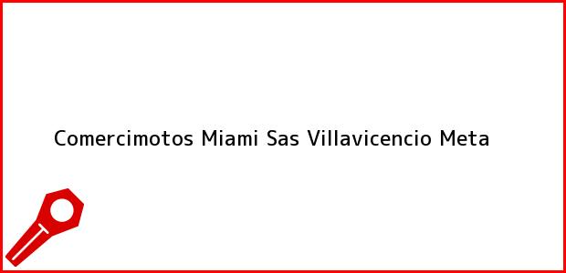 Teléfono, Dirección y otros datos de contacto para Comercimotos Miami Sas, Villavicencio, Meta, Colombia