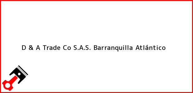 Teléfono, Dirección y otros datos de contacto para D & A Trade Co S.A.S., Barranquilla, Atlántico, Colombia