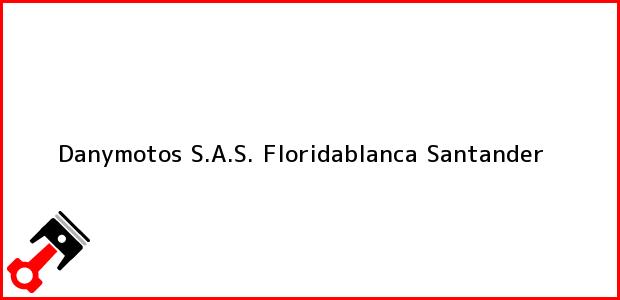 Teléfono, Dirección y otros datos de contacto para DANYMOTOS SAS, Floridablanca, Santander, Colombia