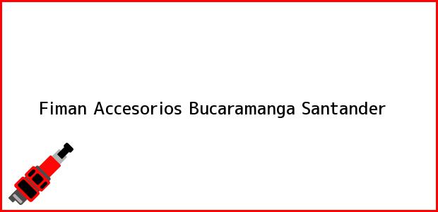 Teléfono, Dirección y otros datos de contacto para Fiman Accesorios, Bucaramanga, Santander, Colombia