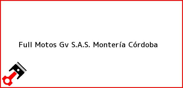 Teléfono, Dirección y otros datos de contacto para Full Motos Gv S.A.S., Montería, Córdoba, Colombia