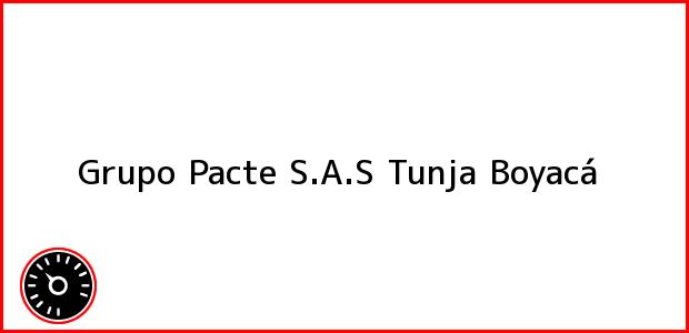Teléfono, Dirección y otros datos de contacto para Grupo Pacte S.A.S, Tunja, Boyacá, Colombia