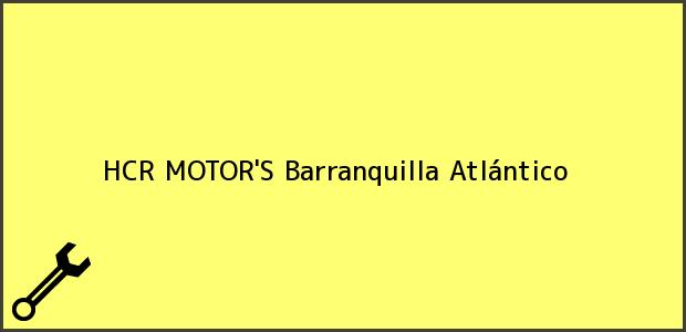 Teléfono, Dirección y otros datos de contacto para HCR MOTOR'S, Barranquilla, Atlántico, Colombia
