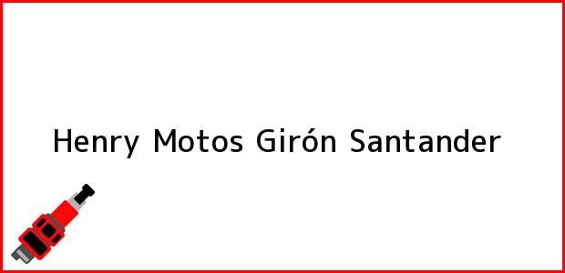 Teléfono, Dirección y otros datos de contacto para Henry Motos, Girón, Santander, Colombia