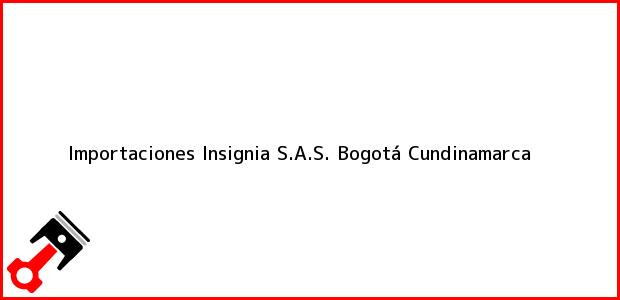 Teléfono, Dirección y otros datos de contacto para Importaciones Insignia S.A.S., Bogotá, Cundinamarca, Colombia