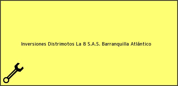 Teléfono, Dirección y otros datos de contacto para Inversiones Distrimotos La 8 S.A.S., Barranquilla, Atlántico, Colombia