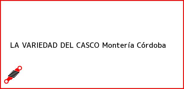 Teléfono, Dirección y otros datos de contacto para LA VARIEDAD DEL CASCO, Montería, Córdoba, Colombia