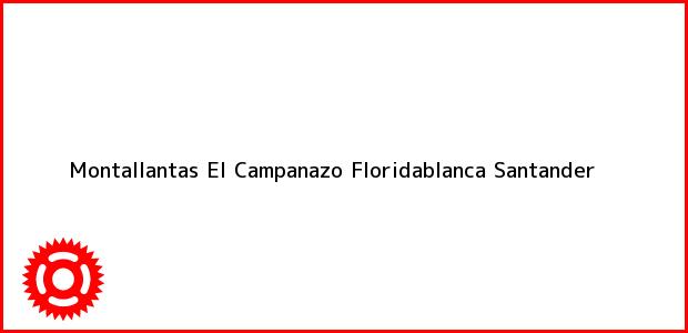 Teléfono, Dirección y otros datos de contacto para Montallantas El Campanazo, Floridablanca, Santander, Colombia