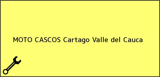 Teléfono, Dirección y otros datos de contacto para MOTO CASCOS, Cartago, Valle del Cauca, Colombia