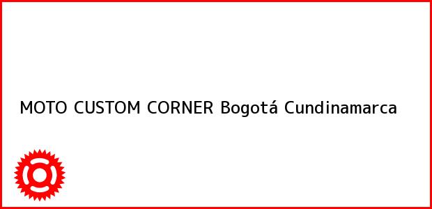 Teléfono, Dirección y otros datos de contacto para MOTO CUSTOM CORNER, Bogotá, Cundinamarca, Colombia