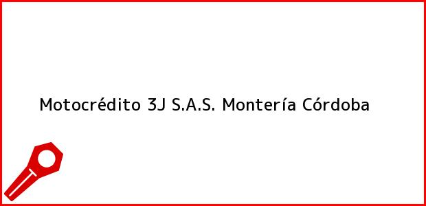 Teléfono, Dirección y otros datos de contacto para Motocrédito 3J S.A.S., Montería, Córdoba, Colombia