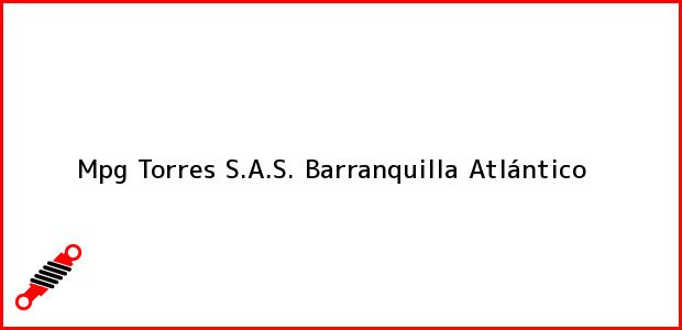 Teléfono, Dirección y otros datos de contacto para Mpg Torres S.A.S., Barranquilla, Atlántico, Colombia