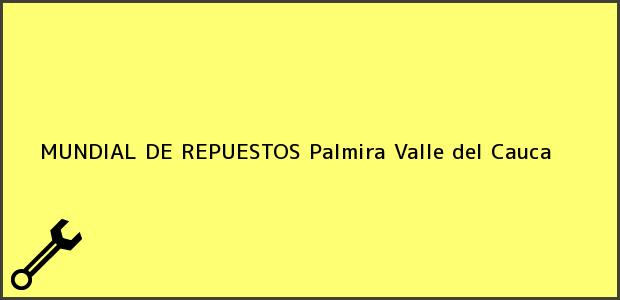 Teléfono, Dirección y otros datos de contacto para MUNDIAL DE REPUESTOS, Palmira, Valle del Cauca, Colombia