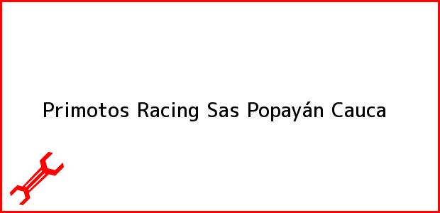 Teléfono, Dirección y otros datos de contacto para Primotos Racing Sas, Popayán, Cauca, Colombia