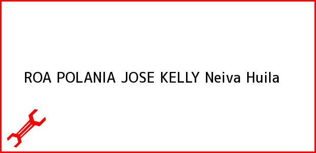 Teléfono, Dirección y otros datos de contacto para ROA POLANIA JOSE KELLY, Neiva, Huila, Colombia