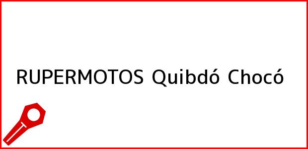 Teléfono, Dirección y otros datos de contacto para RUPERMOTOS, Quibdó, Chocó, Colombia