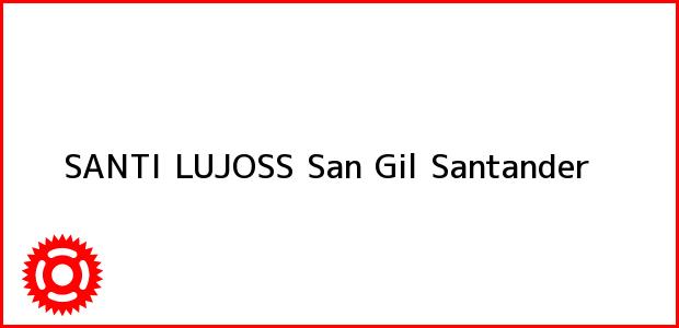Teléfono, Dirección y otros datos de contacto para SANTI LUJOSS, San Gil, Santander, Colombia