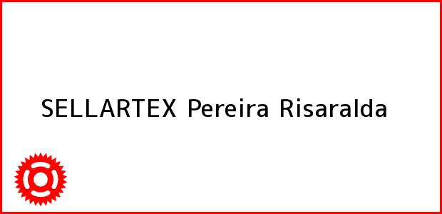 Teléfono, Dirección y otros datos de contacto para SELLARTEX, Pereira, Risaralda, Colombia