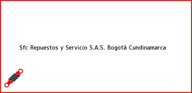 Teléfono, Dirección y otros datos de contacto para Sfc Repuestos y Servicio S.A.S., Bogotá, Cundinamarca, Colombia