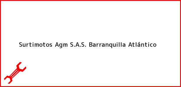 Teléfono, Dirección y otros datos de contacto para Surtimotos Agm S.A.S., Barranquilla, Atlántico, Colombia