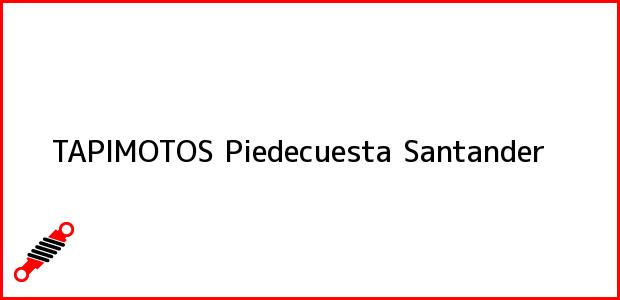 Teléfono, Dirección y otros datos de contacto para TAPIMOTOS, Piedecuesta, Santander, Colombia