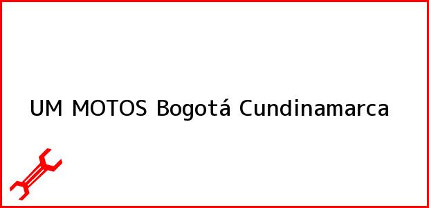 Teléfono, Dirección y otros datos de contacto para UM MOTOS, Bogotá, Cundinamarca, Colombia