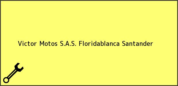 Teléfono, Dirección y otros datos de contacto para Victor Motos S.A.S., Floridablanca, Santander, Colombia