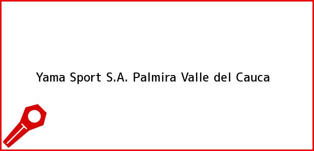 Teléfono, Dirección y otros datos de contacto para Yama Sport S.A., Palmira, Valle del Cauca, Colombia