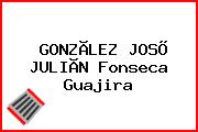 GONZÃLEZ JOSÕ JULIÃN Fonseca Guajira