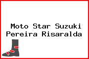 Moto Star Suzuki Pereira Risaralda