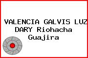 VALENCIA GALVIS LUZ DARY Riohacha Guajira