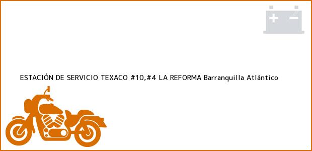 Teléfono, Dirección y otros datos de contacto para ESTACIÓN DE SERVICIO TEXACO #10,#4 LA REFORMA, Barranquilla, Atlántico, Colombia