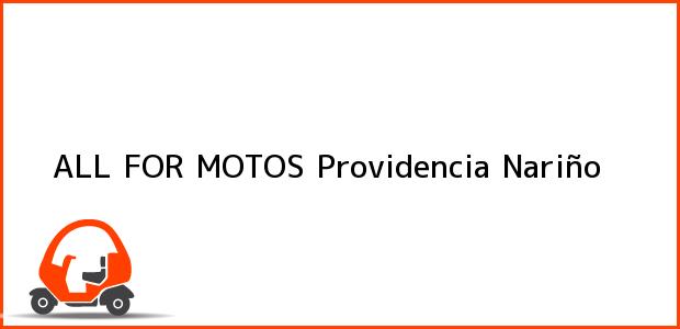 Teléfono, Dirección y otros datos de contacto para ALL FOR MOTOS, Providencia, Nariño, Colombia