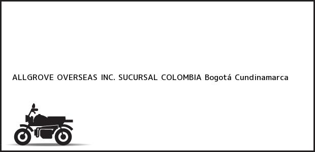 Teléfono, Dirección y otros datos de contacto para ALLGROVE OVERSEAS INC. SUCURSAL COLOMBIA, Bogotá, Cundinamarca, Colombia