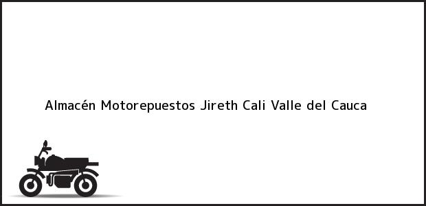 Teléfono, Dirección y otros datos de contacto para Almacén Motorepuestos Jireth, Cali, Valle del Cauca, Colombia