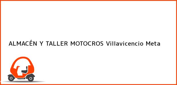 Teléfono, Dirección y otros datos de contacto para ALMACÉN Y TALLER MOTOCROS, Villavicencio, Meta, Colombia