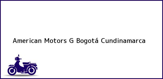Teléfono, Dirección y otros datos de contacto para American Motors G, Bogotá, Cundinamarca, Colombia