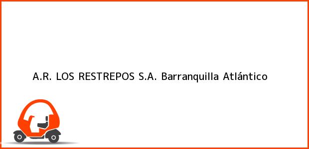 Teléfono, Dirección y otros datos de contacto para A.R. LOS RESTREPOS S.A., Barranquilla, Atlántico, Colombia