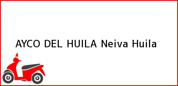 Teléfono, Dirección y otros datos de contacto para AYCO DEL HUILA, Neiva, Huila, Colombia