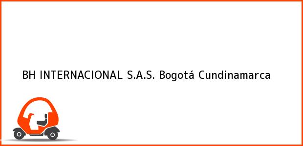 Teléfono, Dirección y otros datos de contacto para BH INTERNACIONAL S.A.S., Bogotá, Cundinamarca, Colombia