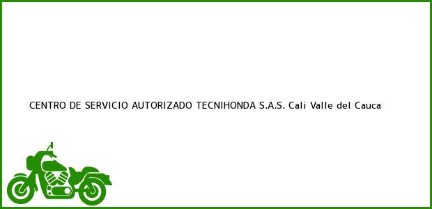 Teléfono, Dirección y otros datos de contacto para CENTRO DE SERVICIO AUTORIZADO TECNIHONDA S.A.S., Cali, Valle del Cauca, Colombia