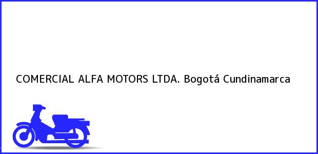 Teléfono, Dirección y otros datos de contacto para COMERCIAL ALFA MOTORS LTDA., Bogotá, Cundinamarca, Colombia
