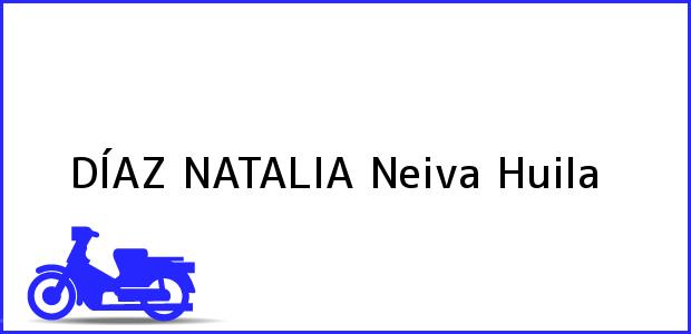Teléfono, Dirección y otros datos de contacto para DÍAZ NATALIA, Neiva, Huila, Colombia