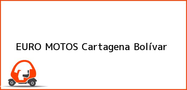 Teléfono, Dirección y otros datos de contacto para EURO MOTOS, Cartagena, Bolívar, Colombia