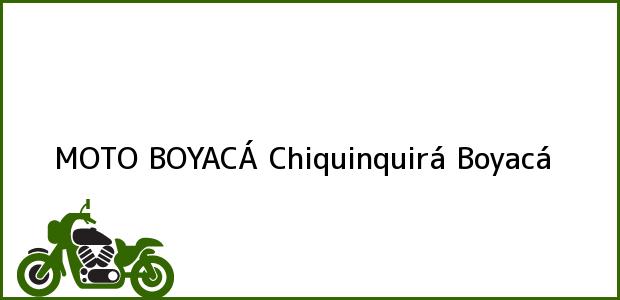 Teléfono, Dirección y otros datos de contacto para MOTO BOYACÁ, Chiquinquirá, Boyacá, Colombia