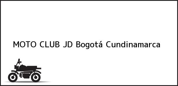 Teléfono, Dirección y otros datos de contacto para MOTO CLUB JD, Bogotá, Cundinamarca, Colombia