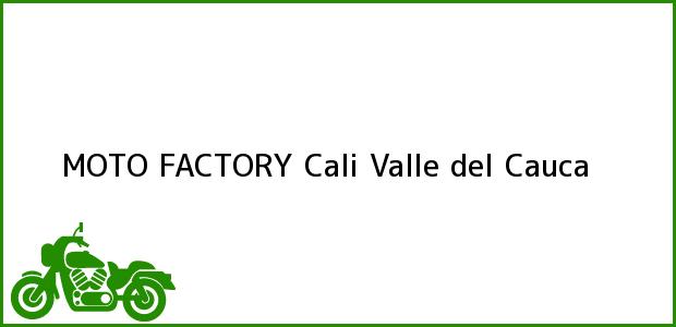 Teléfono, Dirección y otros datos de contacto para MOTO FACTORY, Cali, Valle del Cauca, Colombia