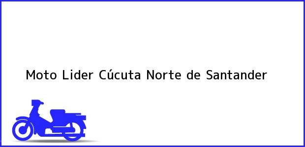 Teléfono, Dirección y otros datos de contacto para Moto Lider, Cúcuta, Norte de Santander, Colombia