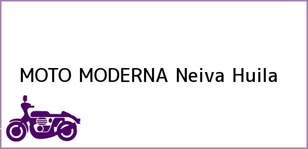 Teléfono, Dirección y otros datos de contacto para MOTO MODERNA, Neiva, Huila, Colombia